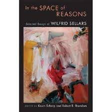 In the Space of Reasons: Selected Essays of Wilfrid Sellars